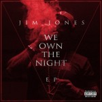 Jim Jones – We Own The Night EP (STREAM)