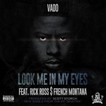 Vado – Look Me In My Eyes Ft. Rick Ross & French Montana (Prod by Scott Storch)