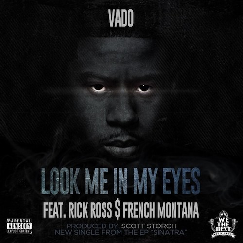 lookmeinmyeyes Vado - Look Me In My Eyes Ft. Rick Ross & French Montana (Prod by Scott Storch)  