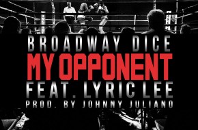 Broadway Dice x Lyric Lee – My Opponent