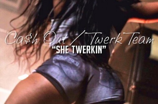 Ca$h Out x Twerk Team – She Twerkin (Video)
