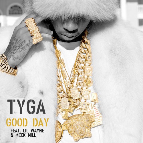 Tyga – Good Day Ft. Lil Wayne & Meek Mill (Audio)
