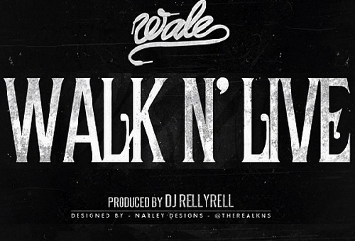 Wale – Walk N’ Live (Prod. By DJ Relly Rell)