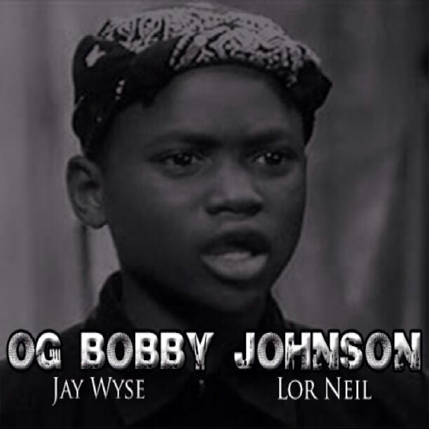 BedSN41CIAAFByS Jay Wyse & Lor Neil - OG Bobby Johnson  