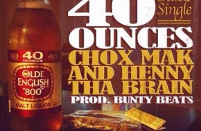 Chox-Mak And Henny Tha Brain – 40 Ounces (Deluxe Single)