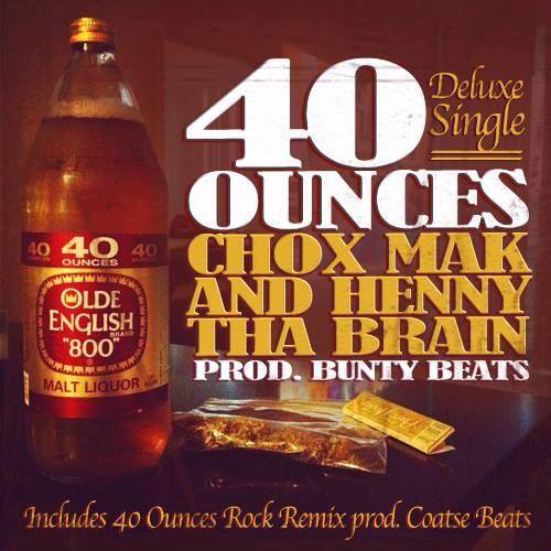 Chox-Mak-And-Henny-Tha-Brain-40-Ounces Chox-Mak And Henny Tha Brain - 40 Ounces (Deluxe Single)  