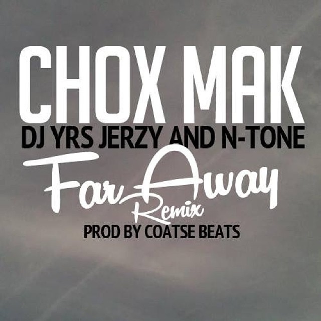 Chox-Mak-Ft.-DJ-YRS-Jerzy-And-N-Tone-Far-Away-Remix Chox-Mak Ft. DJ YRS Jerzy And N-Tone - Far Away (Remix)  