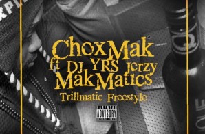 Chox-Mak Ft. DJ YRS Jerzy – Mak Matics (Prod. By Ty Beats)