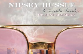 Nipsey Hussle x June Summers – 6 Inch Heels (Audio)