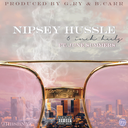 HJZXDOc Nipsey Hussle x June Summers - 6 Inch Heels (Audio)  