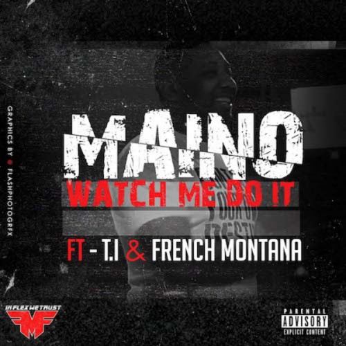 Maino_Watch_Me_Do_it-500x500 Maino - Watch Me Do It Ft. T.I. & French Montana  