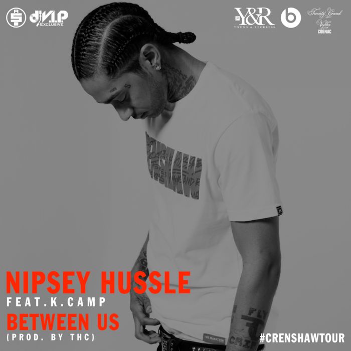 Nipsey-Hussle-Between-Us Nipsey Hussle & DJ V.I.P - Between Us Ft. K. Camp (Prod. By THC)  