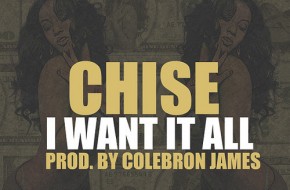 Chise – I Want It All / The Truth (Audio) (Prod. By Colebron James)