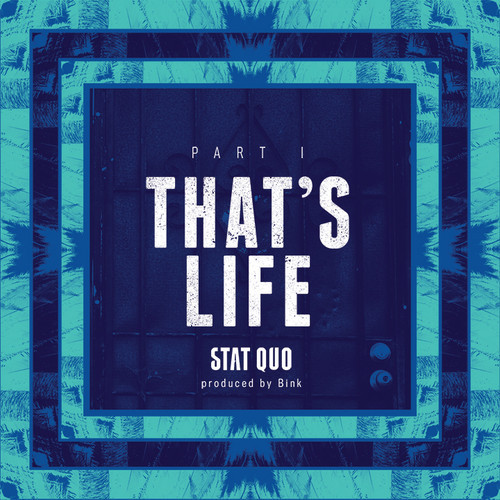 artworks-000067217473-g99uab-t500x500 Stat Quo - That's Life Part I (Prod. By Bink!)  