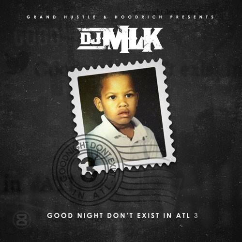cover1 DJ MLK - GoodNight Don't Exist In ATL 3 (Mixtape)  