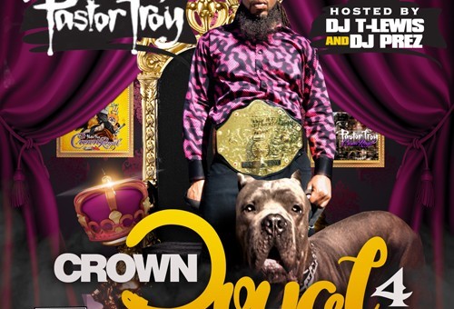 Pastor Troy – Crown Royal 4 (Mixtape)