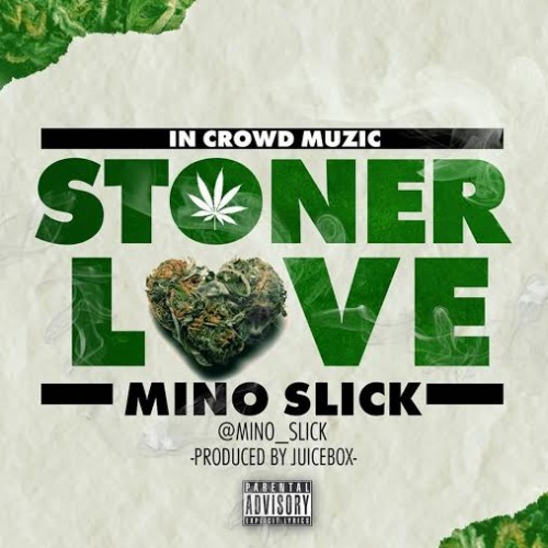 mino-slick-stoner-love-500x500 Mino Slick - Stoner Love (Prod. By Juicebox)  