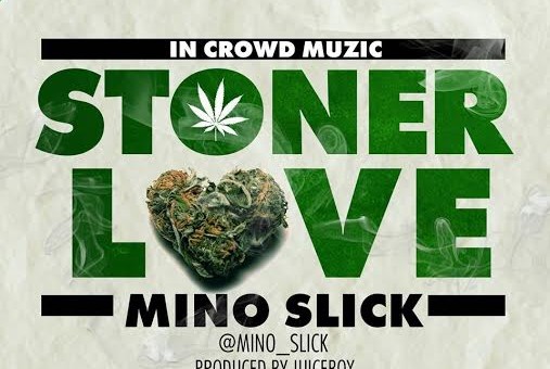 Mino Slick – Stoner Love (Prod. By Juicebox)