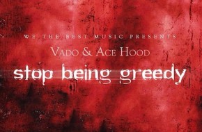 Vado & Ace Hood – Stop Being Greedy Freestyle