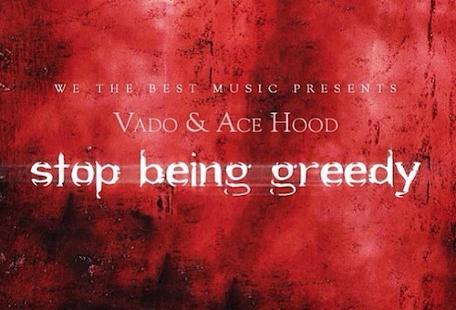 Vado & Ace Hood – Stop Being Greedy Freestyle
