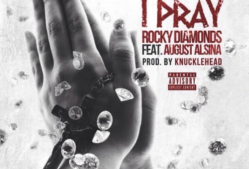 Rocky Diamonds – I Pray Ft. August Alsina