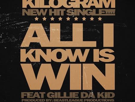 Kilogram x Gillie Da Kid – All I Know Is Win