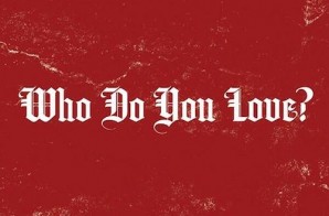 YG – Who Do You Love Ft. Drake (Prod by DJ Mustard)