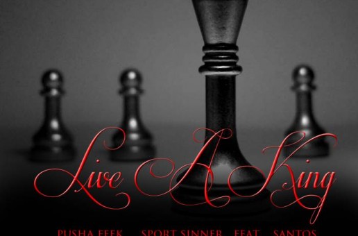 ICH (Pusha Feek x Sport Sinner) – Live A King Ft. Santos
