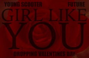 Young Scooter – Girl Like You Ft. Future