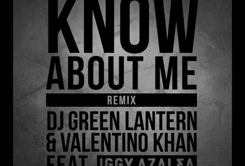 DJ Green Lantern & Valentino Khan – Know About Me (Remix) Ft. Iggy Azalea