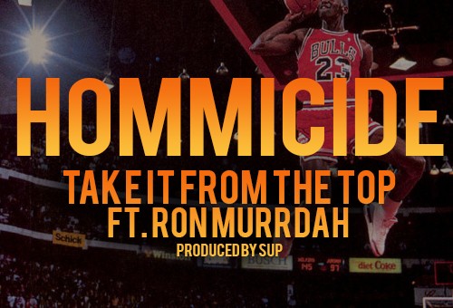 Hommicide x Ron Murrdah – Take It From The Top (Prod. by Sup )