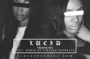 TRAKGIRL – Lucid (Video) (Directed By Sun Chase Media)