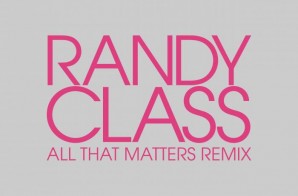 Randy Class – All That Matters (Remix)