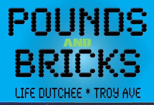 Life Dutchee – Pounds And Bricks ft. Troy Ave