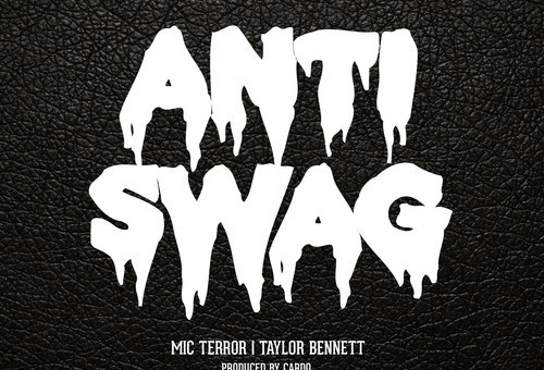 Mic Terror – Anti-Swag ft. Taylor Bennett (Produced by Cardo)