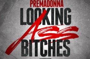 Premadonna – Looking Ass Bitches