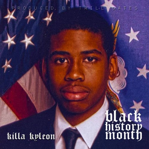 blackhistorymonth-500x500 Killa Kyleon - Black History Month (Prod. by Trill Gates)  