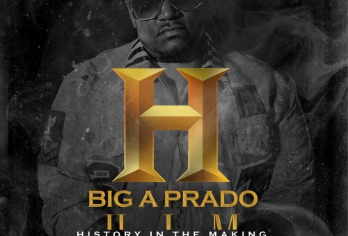 Big A Prado – H.I.M (History In the Making) (Mixtape) (Hosted by Don Cannon)