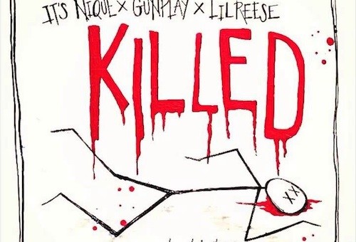 Its Nique – Killed ft. Gunplay & Lil Reese