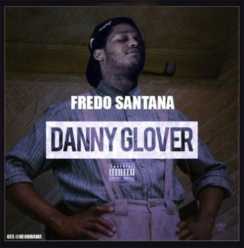 fredo-santana-danny-glover-492x500 Fredo Santana - Danny Glover (Freestyle)  