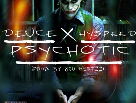 Deuce feat Hyspeed – Phychotic (Prod. By 800 Hertzz)