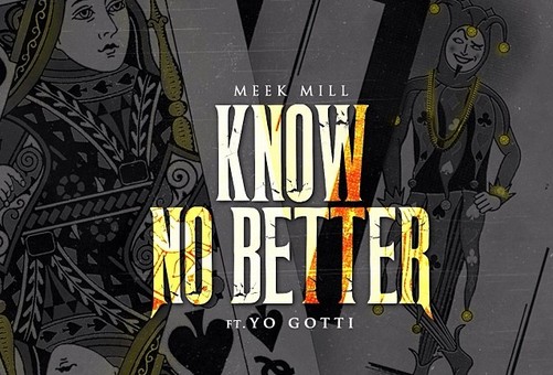 Meek Mill – Know No Better ft. Yo Gotti