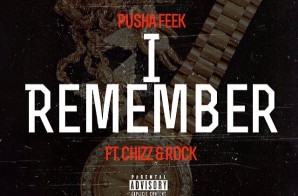 Pusha Feek – I Remember Ft. Chizz & Rock
