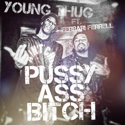 pussy-ass-bitch Young Thug x Ferrari Ferrell - Pussy Ass Bitch (Prod. by Honorable C-Note)  