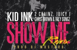 Kid Ink – Show Me (Remix) Ft. 2 Chainz, Juicy J, Chris Brown & Trey Songz
