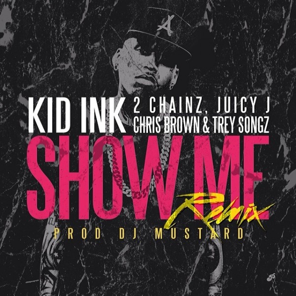 showmeremix-600x600 Kid Ink – Show Me (Remix) Ft. 2 Chainz, Juicy J, Chris Brown & Trey Songz  