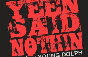 Zilla x Young Dolph – Yeen Said Nothin (Prod. by Bobby Johnson)