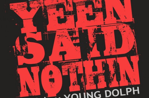 Zilla x Young Dolph – Yeen Said Nothin (Prod. by Bobby Johnson)