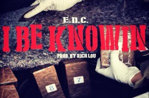 E.D.C – I Be Knowin (Prod. By Rich Lou)