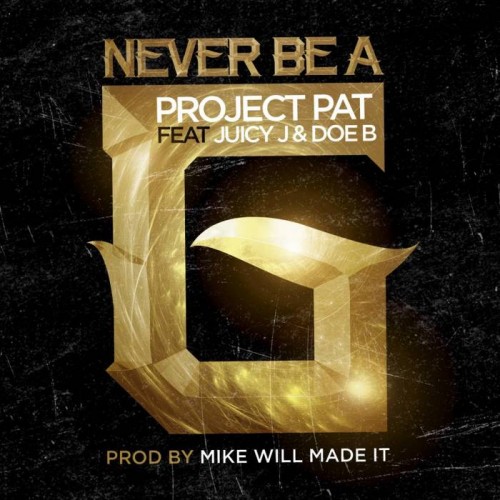 unnamed-16-500x500 Project Pat x Juicy J x Doe B - Never Be A G (Prod. by Mike Will Made It)  